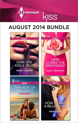 Title details for Harlequin KISS August 2014 Bundle: The Heat of the Night\Dare She Kiss & Tell?\Here Comes the Bridesmaid\How to Bag a Billionaire by Amy Andrews - Available
